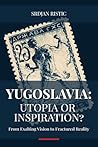 Yugoslavia: Utopi...