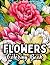 Flowers: Blooming Bliss: An...