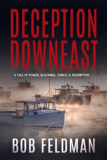 Deception Downeast: A Tale of Power, Blackmail, Genius, and Redemption