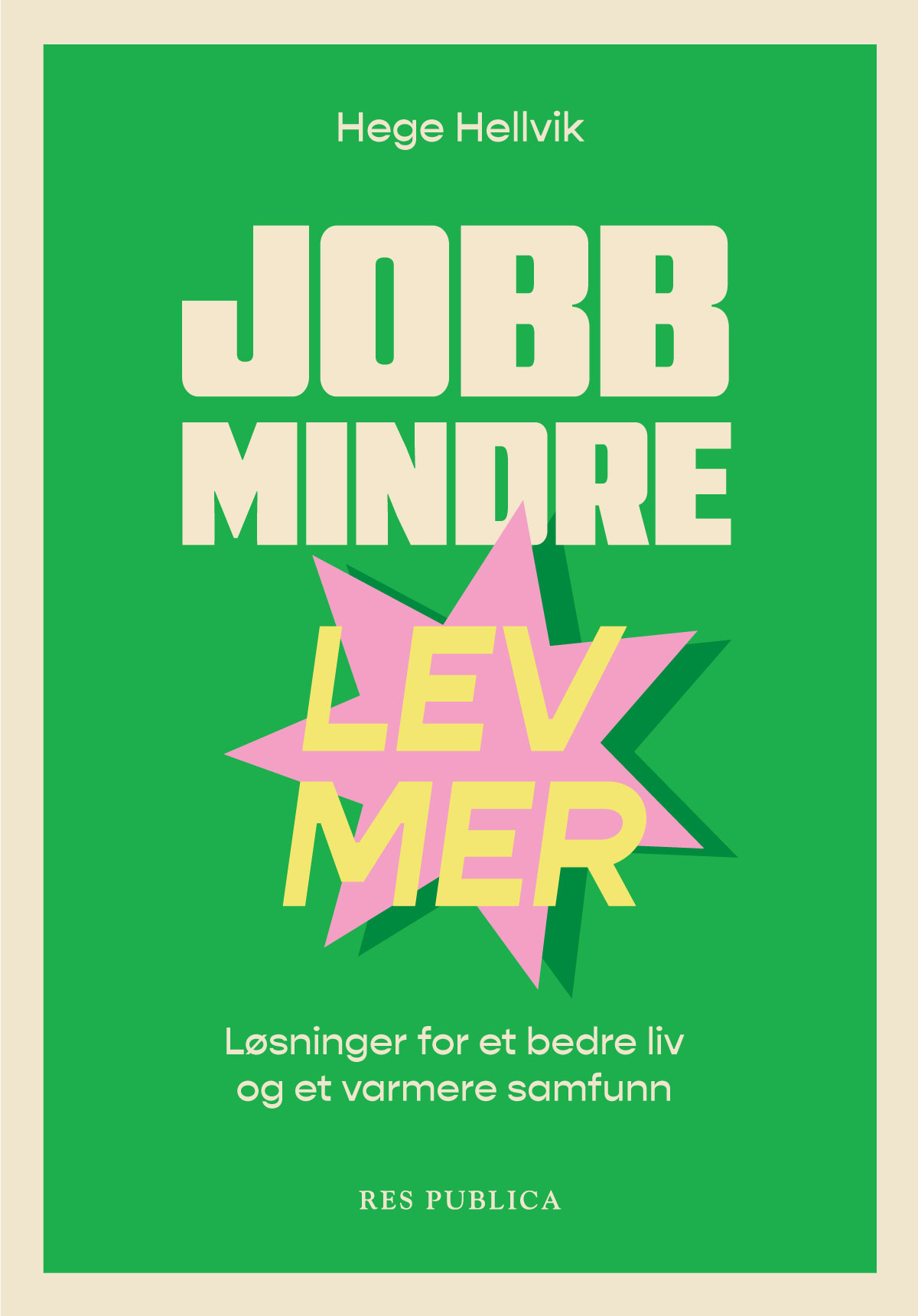 Jobb mindre - lev mer. Løsninger for et bedre liv og et varmere samfunn (Hardcover)