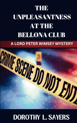 The Unpleasantness at the Bellona Club: A Lord Peter Wimsey Murder Mystery
