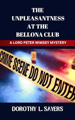 The Unpleasantness at the Bellona Club: A Lord Peter Wimsey Murder Mystery