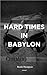 Hard Times in Babylon
