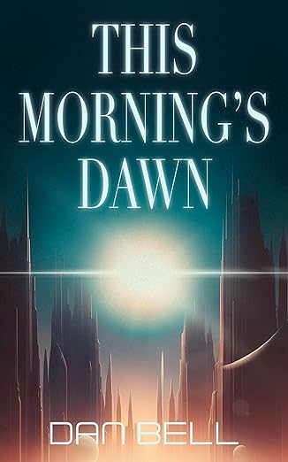 This Morning’s Dawn (Nelson Newman - First Contact Trilogy, #1)