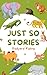 Just So Stories: A Classic ...