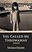 She Called Me Throwaway by Shama Shams