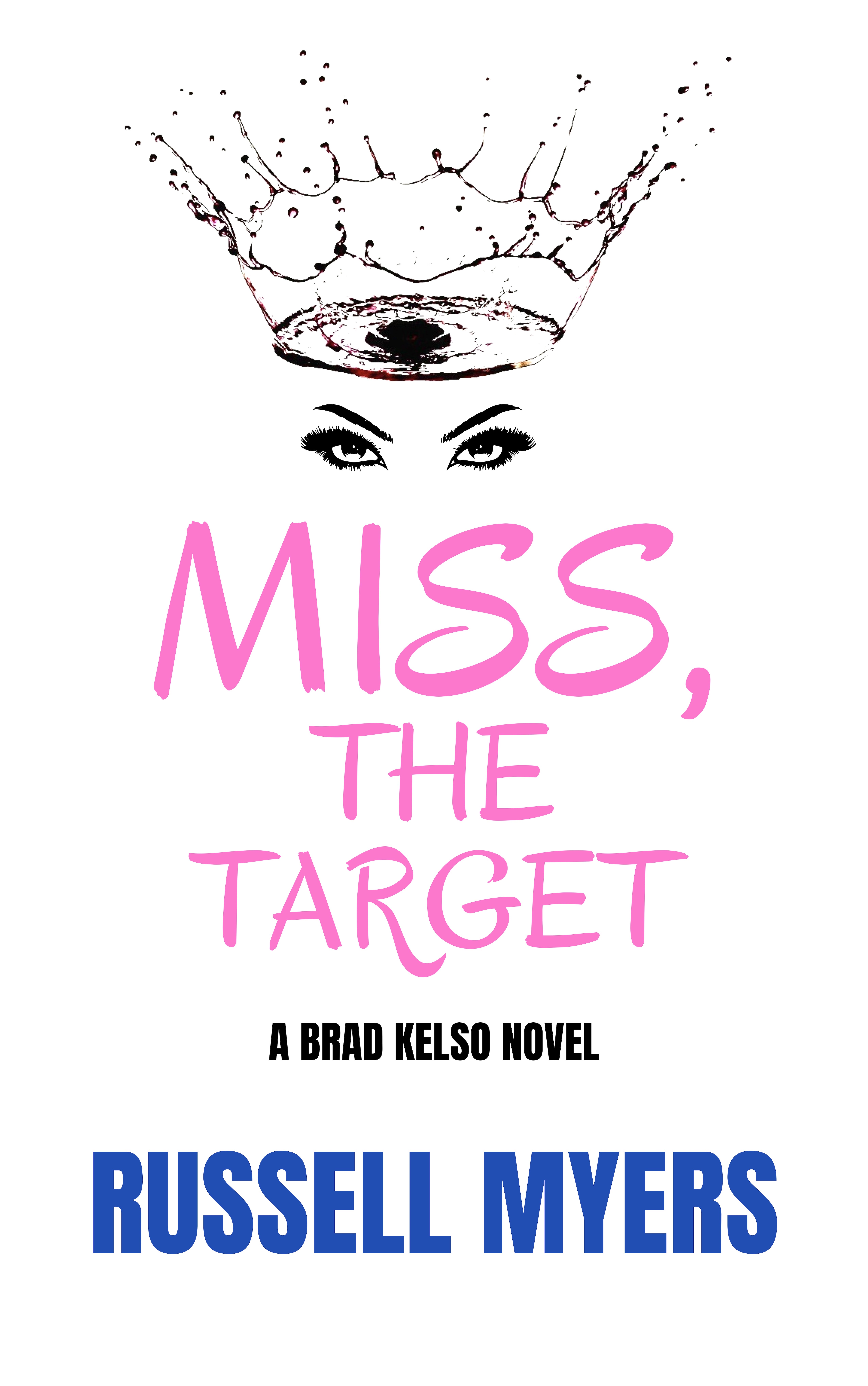 Miss, The Target: A Brad Kelso Novel: Book 2 of 3 (Brad Kelso PFT Mystery Series)