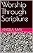 Worship Through Scripture by Angela May