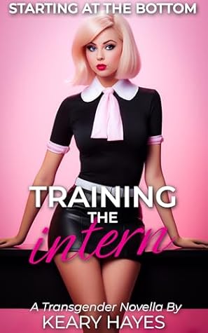 TRAINING THE INTERN: A First Time Feminization Bimbofication Novella