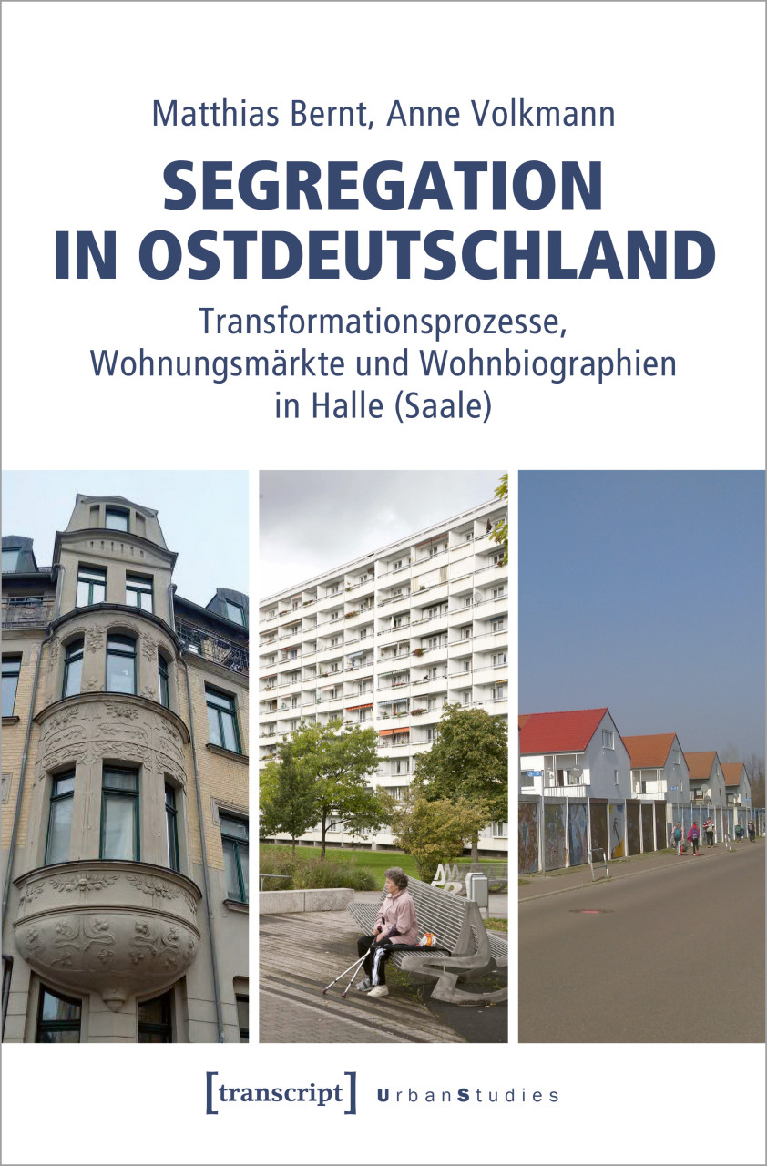 Segregation in Ostdeutschland: Transformationsprozesse, Wohnungsmärkte und Wohnbiographien in Halle [Saale]