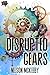 Disrupted Gears (War of the...