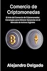 Comercio de criptomonedas: El Arte del Comercio de Criptomonedas: Estrategias para Obtener Ganancias en el Mercado de Activos Digitales (Spanish Edition)