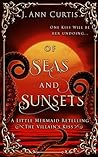 Book cover for Of Seas and Sunsets: A Little Mermaid Fairy Tale Retelling (The Villain's Kiss)