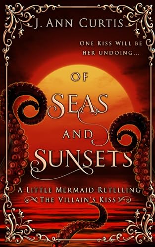 Of Seas and Sunsets: A Little Mermaid Fairy Tale Retelling (The Villain's Kiss)