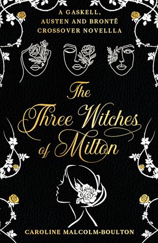 The Three Witches of Milton: A Gaskell, Austen and Brontë Crossover (Criss-Cross-Crossovers)