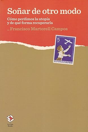 Soñar de otro modo. Cómo perdimos la utopía y de qué forma recuperarla. (Paperback)