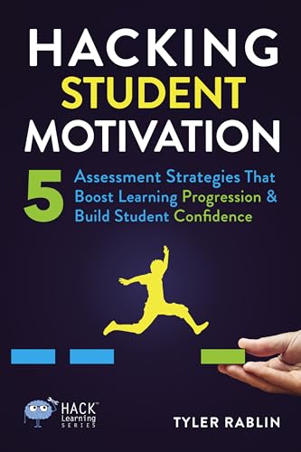Hacking Student Motivation: 5 Assessment Strategies That Boost Learning Progression & Build Student Confidence (Hack Learning Series)