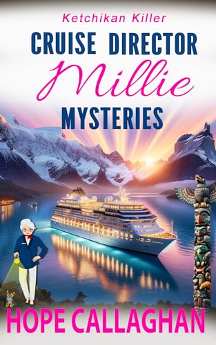 Millie's Cruise Ship Mysteries: Ketchikan Killer (Cruise Director Millie Mysteries Book 3)