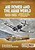 Air Power and the Arab World, 1909-1955: Volume 10: The First Arab-Israeli War Begins, 15-31 May 1948 (Middle East@War)