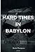 Hard Times in Babylon