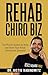 Rehab Chiro Biz: The Proven...
