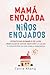 Mamá Enojada, Niños Enojados by Carrie Khang Mamá Enojada, Niños Enojados by Carrie Khang