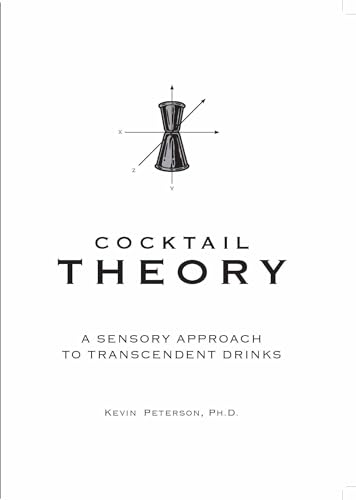 Cocktail Theory: A Sensory Approach to Transcendent Drinks (Kindle Edition)