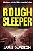 ROUGH SLEEPER: Absolutely gripping British detective fiction (Detectives Krush and Rose crime fiction series)
