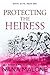 Protecting the Heiress (The Heiress Duet, #1)