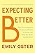 Expecting Better: Why the Conventional Pregnancy Wisdom Is Wrong--and What You Really Need to Know (The ParentData Series)