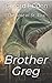 Brother Greg by Gerard F.   Dunn