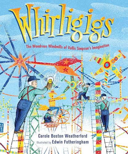 Whirligigs: The Wondrous Windmills of Vollis Simpson's Imagination (Hardcover)