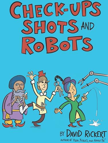 Checkups, Shots, and Robots: True Stories Behind How Doctors Treat Us (Hardcover)