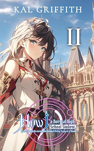 How I, A Normal High School Student, Went to Royal Academy and Avoided Being Trapped in Hiatus: Vol 2, A Light Novel