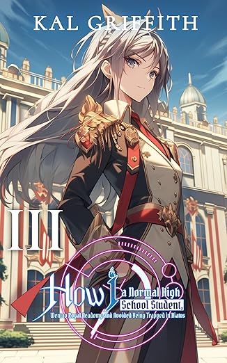 How I, A Normal High School Student, Went to Royal Academy and Avoided Being Trapped in Hiatus: Vol 3, A LitRPG Adventure (This Academy Extra)