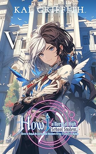 How I, A Normal High School Student, Went to Royal Academy and Avoided Being Trapped in Hiatus: Vol 5, A LitRPG Adventure (This Academy Extra)