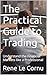 The Practical Guide to Trading: Understand the Financial Markets like a Professional (Traders Pathway)