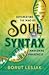 Soul Syntax: Outcreating the Mind by Awakening Awareness (Soul Awareness Awakening)