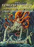 The Gorgon Incident and Other Stories: A Mage Errant Anthology