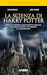 La scienza di Harry Potter: Cosa c'è dietro le bacchette magiche, le scope volanti, le pozioni e il quidditch? (Italian Edition)