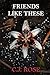 Friends Like These by C.J.    Rose