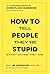 How to Tell People They're Stupid by Not Saying They Are: Hilarious Office Joke Book of a Workplace HR Approved Guidebook Parody