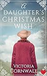 A Daughter's Christmas Wish: An utterly irresistible and breathtaking Cornish WW1 romance about learning to love again (Cornish Tales Book 6)