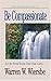 Be Compassionate (Luke 1-13): Let the World Know That Jesus Cares (The BE Series Commentary)