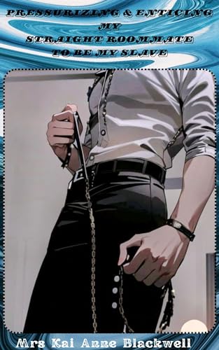 Pressurizing & Enticing My Straight Roommate to Be My Slave (Kindle Edition)