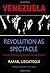 Venezuela: Revolution as Sp...