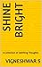 Shine Bright by Vigneshwar S