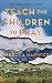 Teach the Children to Pray