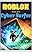 Roblox - Diary of a Cyber Surfer: (Unofficial Books)
