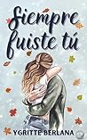 Siempre fuiste tú (Serie Siempre, #1)